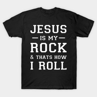 Jesus Is My Rock And That's How I Roll T-Shirt